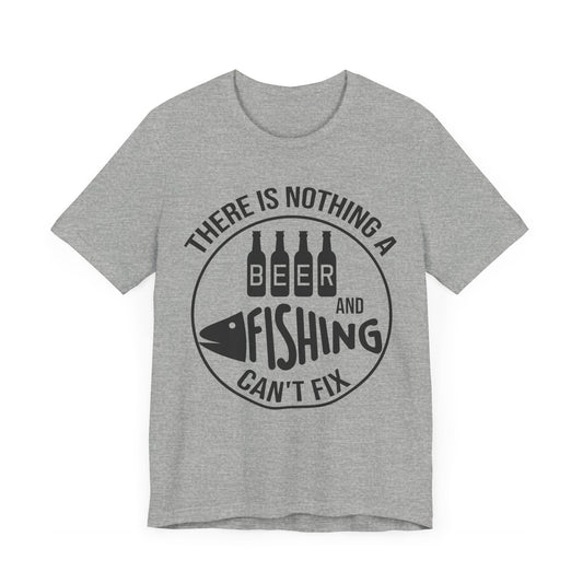 'Nothing Beer and Fixing Can't Fix' Shirt
