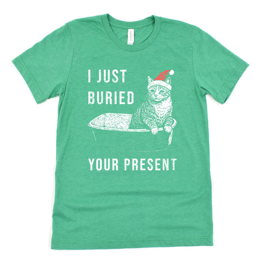 Funny Heather Kelly I Just Buried Your Present Cat Shirt Sarcastic Christmas Tee