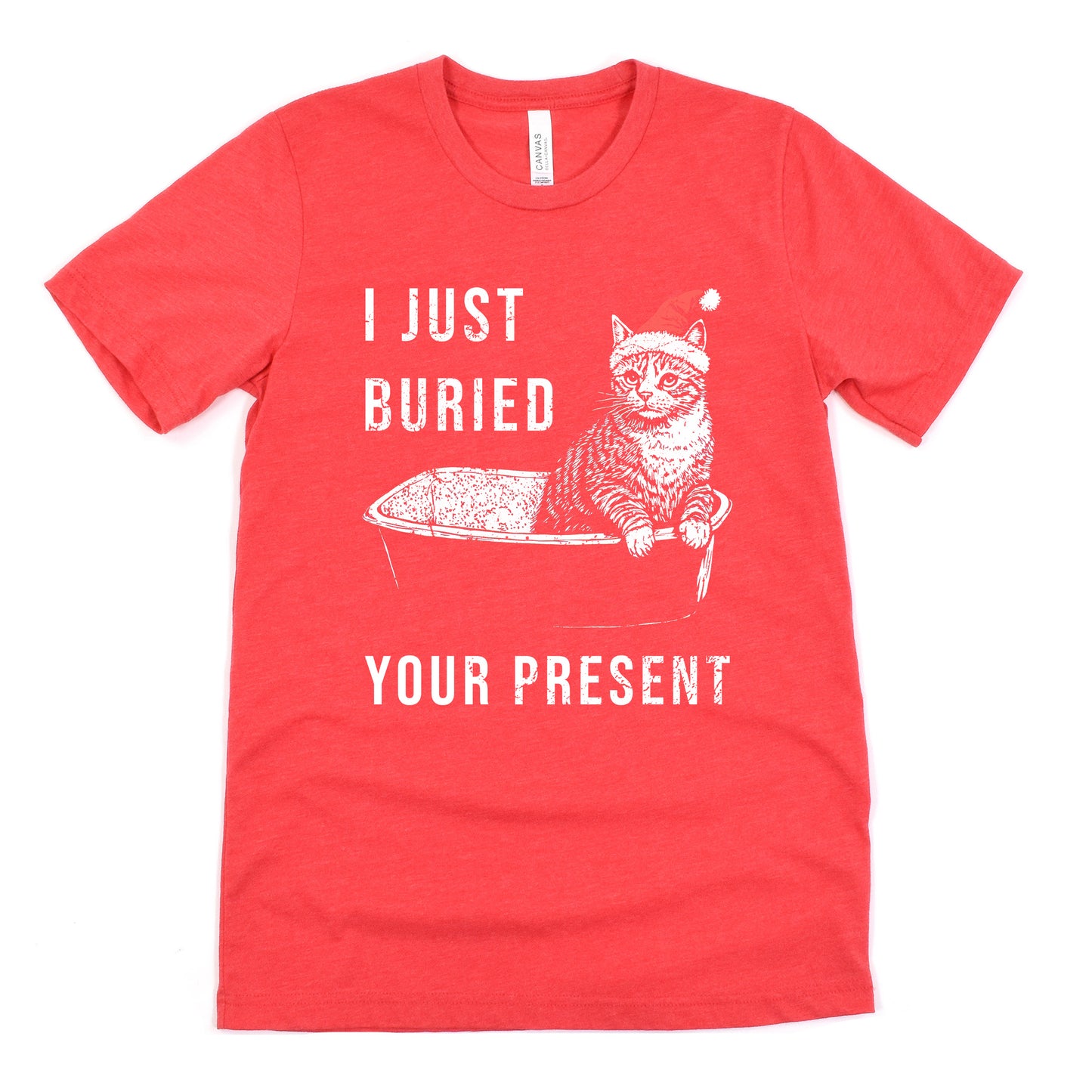 Funny Heather Red I Just Buried Your Present Cat Shirt Sarcastic Christmas Tee