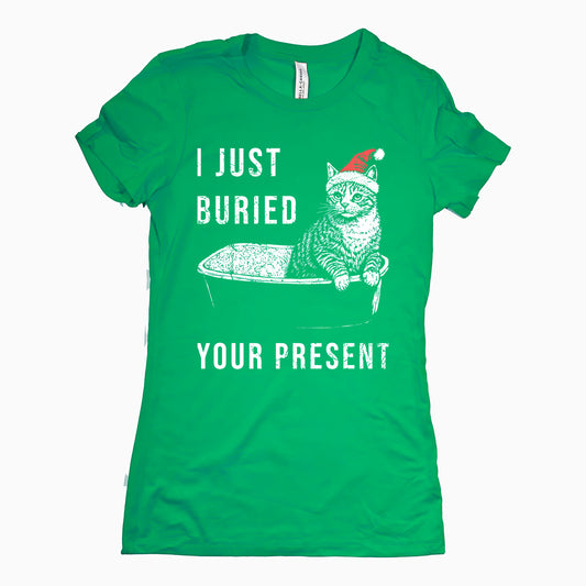 Funny Kelly I Just Buried Your Present Cat Womens Tee Sarcastic Christmas Tee