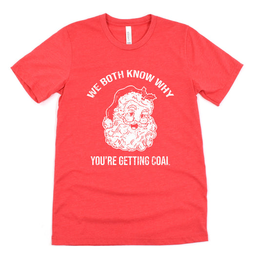 Funny Heather Red We Both Know Why Youre Getting Coal Shirt Sarcastic Christmas Tee