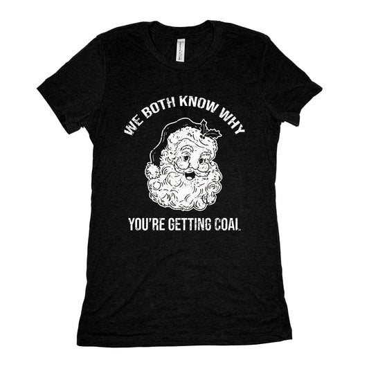 Funny Black We Both Know Why Youre Getting Coal Womens Tee Sarcastic Tee