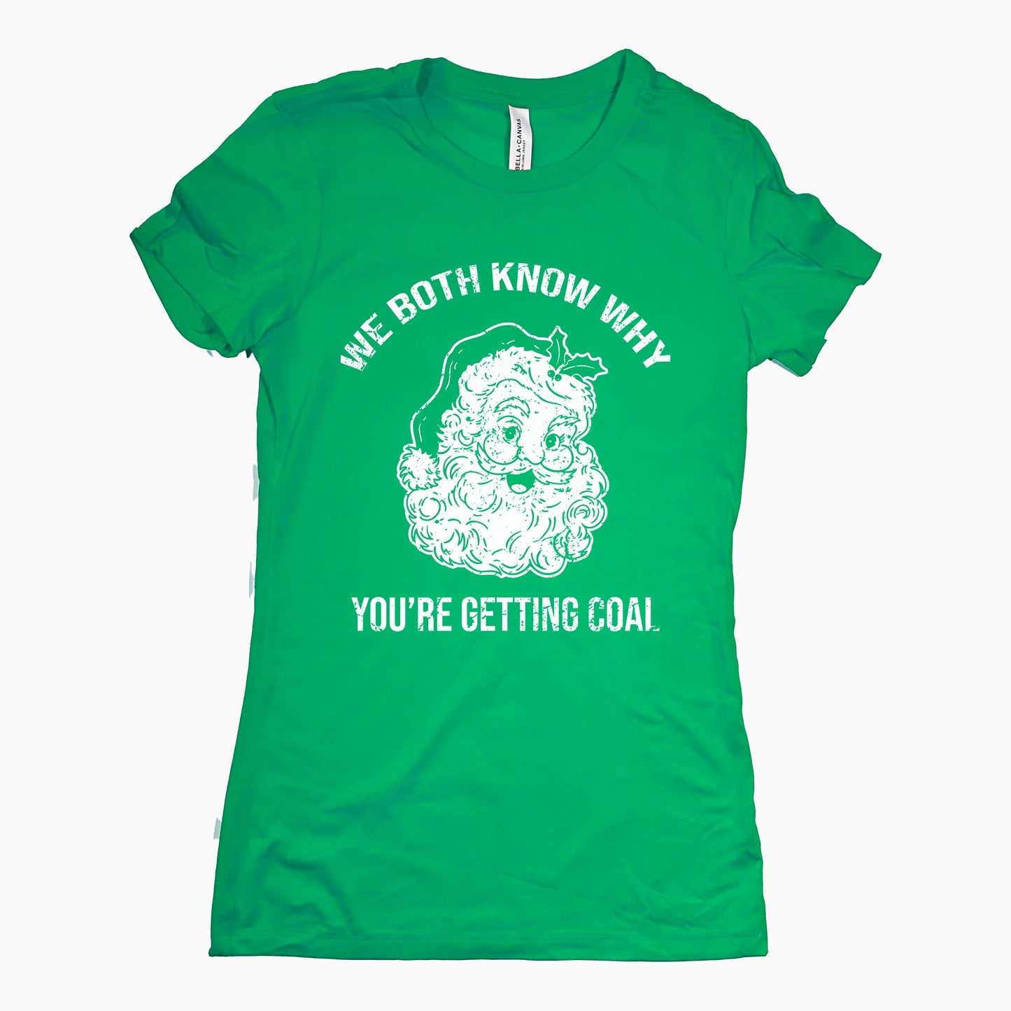 Funny Kelly We Both Know Why Youre Getting Coal Womens Tee Sarcastic Tee