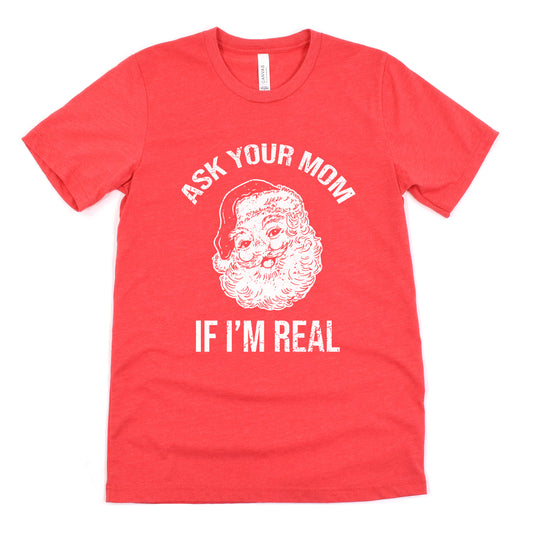 Funny Heather Red Ask Your Mom If Im Real Shirt Dirty Christmas Tee