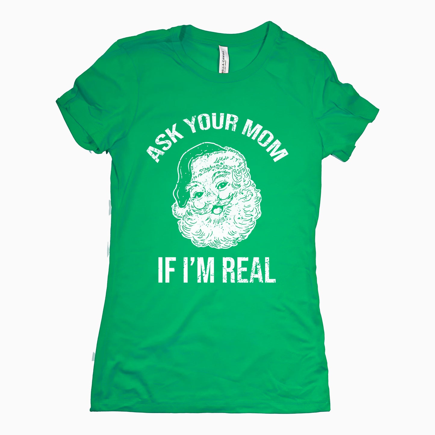 Funny Kelly Ask Your Mom If Im Real Womens Tee Sarcastic Christmas Tee