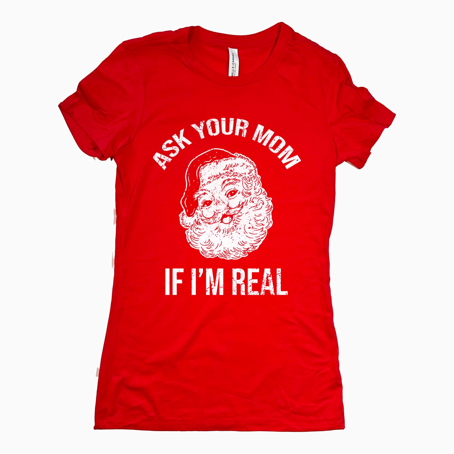 Funny Red Ask Your Mom If Im Real Womens Tee Sarcastic Christmas Tee