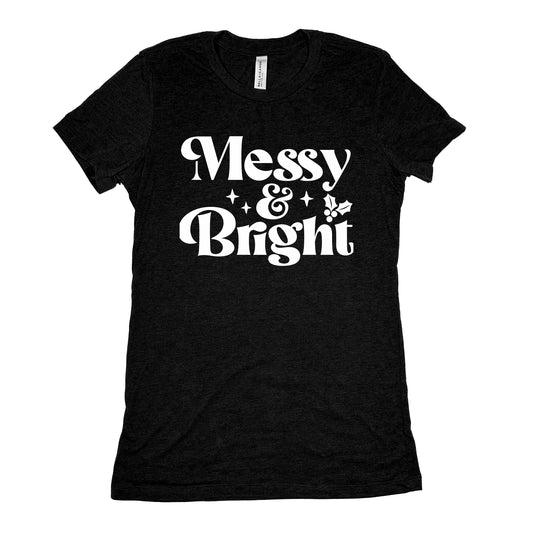 Funny Black Messy And Bright Womens Tee Sarcastic Christmas Tee